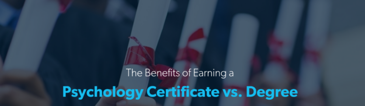 The Benefits of Earning a Psychology Certificate vs. Degree