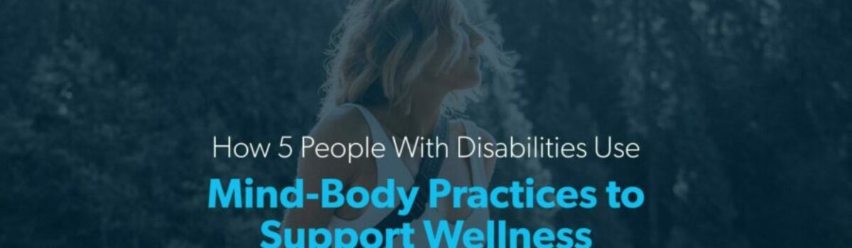 How 5 people with disabilities use mind-body practices to support wellness