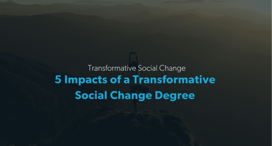 5 impacts of a transformative social change degree